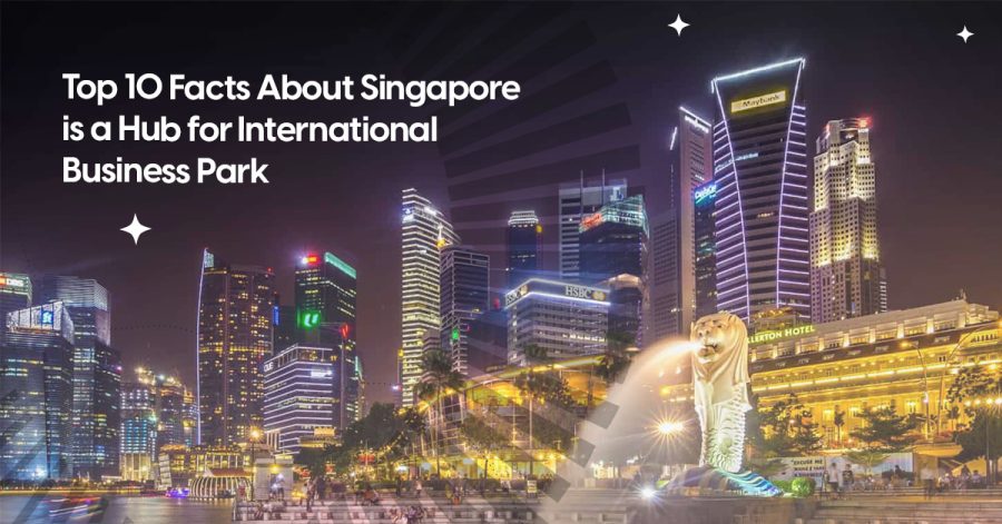 Top 10 Facts About Singapore's Booming International Business Park ...