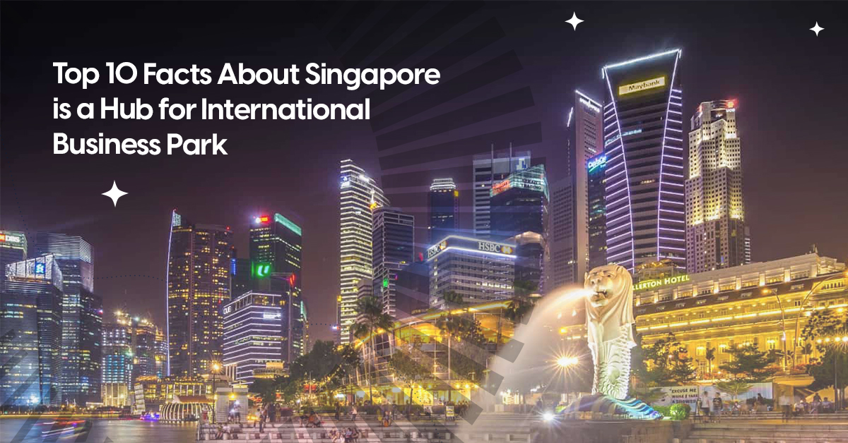 Top 10 Facts About Singapore's Booming International Business Park